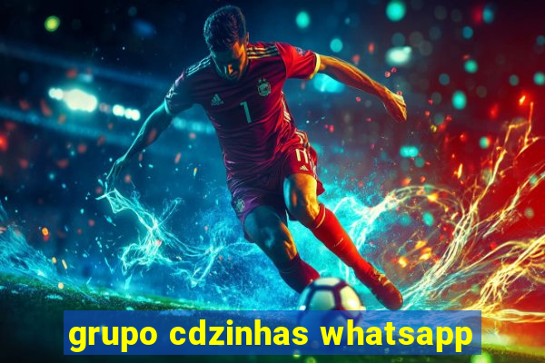 grupo cdzinhas whatsapp